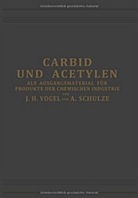 Carbid Und Acetylen: ALS Ausgangsmaterial F? Produkte Der Chemischen Industrie (Paperback, Softcover Repri)
