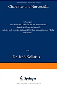 Charakter Und Nervosit?: Vorlesungen ?er Wesen Des Charakters Und Der Nervosit? Und ?er Die Verh?ung Der Nervosit? (Paperback, 1912)