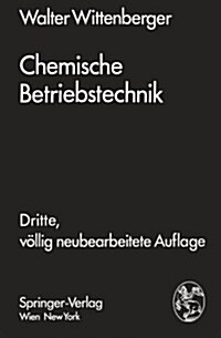 Chemische Betriebstechnik: Ein Hilfsbuch F? Chemotechniker Und Die Fachkr?te Des Chemiebetriebes (Paperback, 3, 3. Aufl. 1974.)