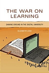 The War on Learning: Gaining Ground in the Digital University (Hardcover)