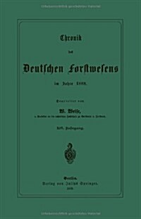 Chronik Des Deutschen Forstwesens Im Jahre 1888: XIV. Jahrgang (Paperback, 1889)