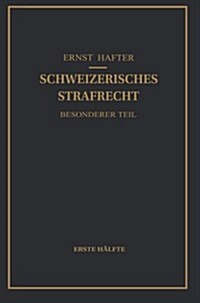 Schweizerisches Strafrecht. Besonderer Teil: Erste H?fte: Delikte Gegen Leib Und Leben, Gegen Die Freiheit, Gegen Das Geschlechtsleben, Gegen Die Ehr (Paperback, Softcover Repri)