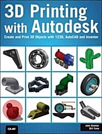 3D Printing with Autodesk: Create and Print 3D Objects with 123d, AutoCAD and Inventor (Paperback)