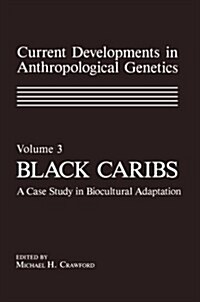 Current Developments in Anthropological Genetics: Volume 3 Black Caribs a Case Study in Biocultural Adaptation (Paperback, Softcover Repri)