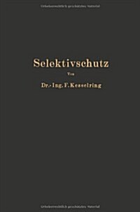 Selektivschutz: Grundlagen Zur Selektiven Erfassung Von Kurzschlu?Erd- Und Doppelerdschlu?Auf Grund Der R?mlichen Verteilung Von St (Paperback, Softcover Repri)