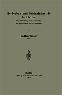 Seidenbau Und Seidenindustrie in Italien: Ihre Entwicklung Seit Der Gr?dung Des K?igreiches Bis Zur Gegenwart (Paperback, 1929)