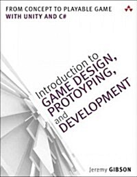 Introduction to Game Design, Prototyping, and Development: From Concept to Playable Game with Unity and C# (Paperback)