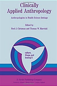 Clinically Applied Anthropology: Anthropologists in Health Science Settings (Paperback, Softcover Repri)