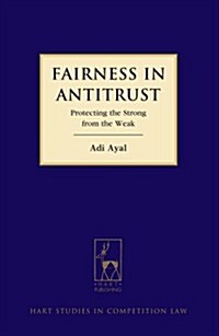 Fairness in Antitrust : Protecting the Strong from the Weak (Hardcover)