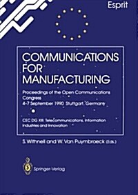 Communications for Manufacturing: Proceedings of the Open Congress 4-7 September 1990 Stuttgart, Germany Cec Dg XIII: Telecommunications, Information (Paperback, Edition.)