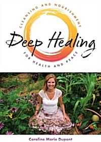 Deep Healing: Cleansing and Nourishment for Health and Peace (Paperback)