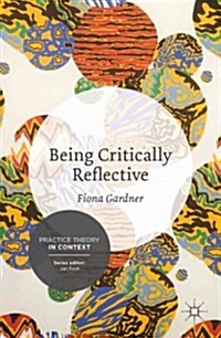 Being Critically Reflective : Engaging in Holistic Practice (Paperback)