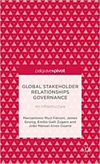Global Stakeholder Relationships Governance : An Infrastructure (Hardcover)