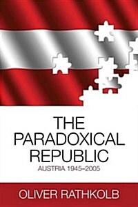 The Paradoxical Republic : Austria 1945-2005 (Paperback)