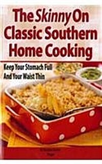 The Skinny on Classic Southern Home Cooking: Keep Your Stomach Full and Your Waist Thin (Paperback)