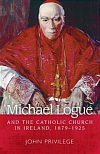 Michael Logue and the Catholic Church in Ireland, 1879–1925 (Paperback)