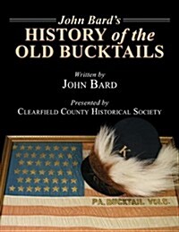 John Bards History of the Old Bucktails (Hardcover)