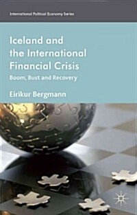 Iceland and the International Financial Crisis : Boom, Bust and Recovery (Hardcover)