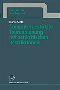 Computergest?zte Tourenplanung Mit Zeitkritischen Restriktionen (Paperback)