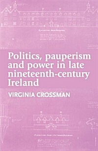 Politics, pauperism and power in Late nineteenth-century Ireland (Paperback)