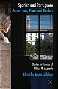 Spanish and Portuguese Across Time, Place, and Borders : Studies in Honour of Milton M. Azevedo (Hardcover)