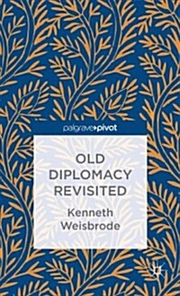 Old Diplomacy Revisited: A Study in the Modern History of Diplomatic Transformations (Hardcover)