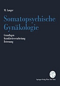 Somatopsychische Gyn?ologie: Grundlagen. Krankheitsverarbeitung. Betreuung (Paperback)