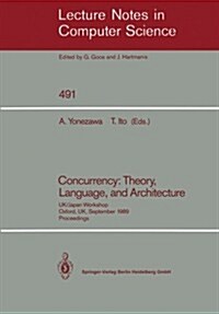 Concurrency: Theory, Language, and Architecture: UK/Japan Workshop, Oxford, UK, September 25-27, 1989, Proceedings (Paperback, 1991)