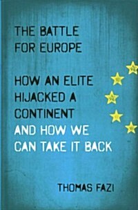 The Battle for Europe : How an Elite Hijacked a Continent - and How we Can Take it Back (Hardcover)