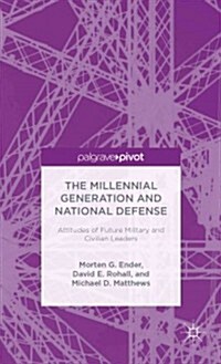 The Millennial Generation and National Defense : Attitudes of Future Military and Civilian Leaders (Hardcover)
