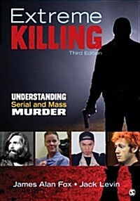 Extreme Killing: Understanding Serial and Mass Murder (Paperback, 3)