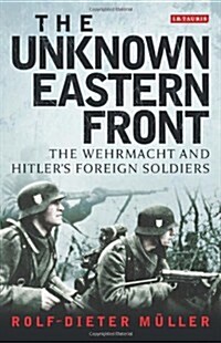 The Unknown Eastern Front : The Wehrmacht and Hitlers Foreign Soldiers (Paperback)