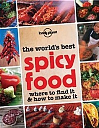 Lonely Planet the Worlds Best Spicy Food: Where to Find It & How to Make It (Paperback)