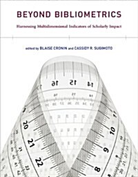 Beyond Bibliometrics: Harnessing Multidimensional Indicators of Scholarly Impact (Paperback)