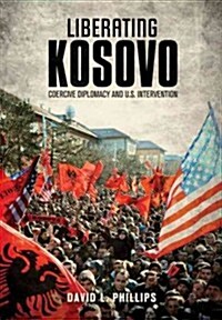 Liberating Kosovo: Coercive Diplomacy and U.S. Intervention (Paperback)