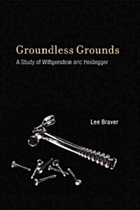 Groundless Grounds: A Study of Wittgenstein and Heidegger (Paperback)