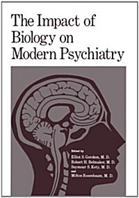 The Impact of Biology on Modern Psychiatry: Proceedings of a Symposium Honoring the 80th Anniversary of the Jerusalem Mental Health Center Ezrath Nash (Paperback, Softcover Repri)
