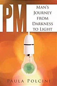 PM: Mans Journey from Darkness to Light (Hardcover)