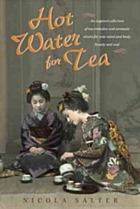 Hot Water for Tea: An Inspired Collection of Tea Remedies and Aromatic Elixirs for Your Mind and Body, Beauty and Soul (Hardcover)