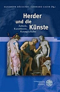 Herder Und Die Kunste: Asthetik, Kunsttheorie, Kunstgeschichte (Hardcover)