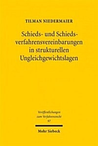 Schieds- Und Schiedsverfahrensvereinbarungen in Strukturellen Ungleichgewichtslagen: Ein Deutsch-U.S.-Amerikanischer Rechtsvergleich Mit Schlaglichter (Paperback)