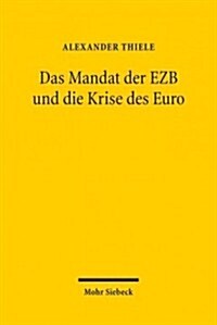 Das Mandat Der Ezb Und Die Krise Des Euro: Eine Untersuchung Der Von Der Ezb Im Zusammenhang Mit Der Eurokrise Ergriffenen Massnahmen Auf Ihre Vereinb (Paperback)