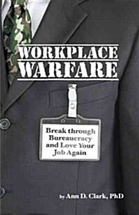 Workplace Warfare: Break Through Bureaucracy and Love Your Job Again (Hardcover)