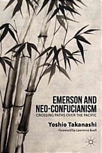 Emerson and Neo-Confucianism : Crossing Paths Over the Pacific (Hardcover)
