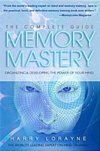 Complete Guide to Memory Mastery: Organizing & Developing the Power of Your Mind (Paperback)
