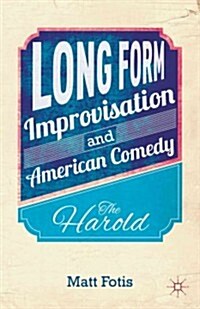 Long Form Improvisation and American Comedy : The Harold (Hardcover)
