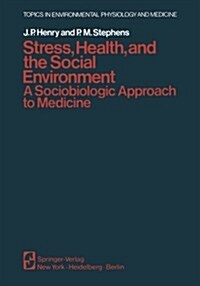Stress, Health, and the Social Environment: A Sociobiologic Approach to Medicine (Paperback, Softcover Repri)