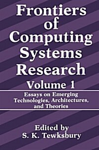 Frontiers of Computing Systems Research: Essays on Emerging Technologies, Architectures, and Theories (Paperback, Softcover Repri)