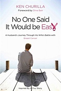 No One Said It Would Be Easy: One Mans Journey Through His Wifes Battle with Breast Cancer (Paperback)
