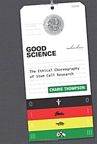 Good Science: The Ethical Choreography of Stem Cell Research (Hardcover)